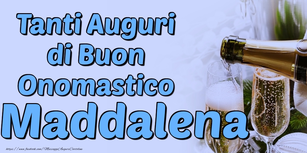 Tanti Auguri di Buon Onomastico Maddalena - Cartoline onomastico con champagne