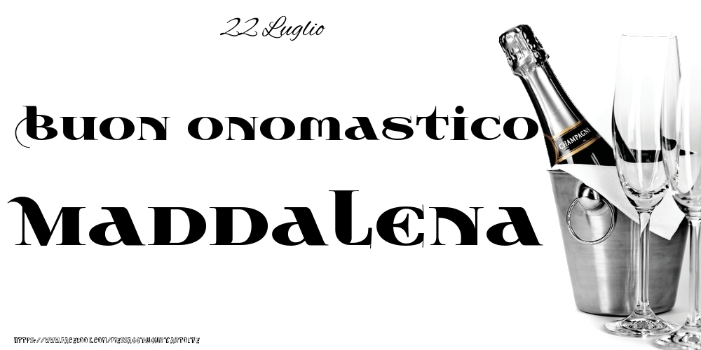 22 Luglio - Buon onomastico Maddalena! - Cartoline onomastico