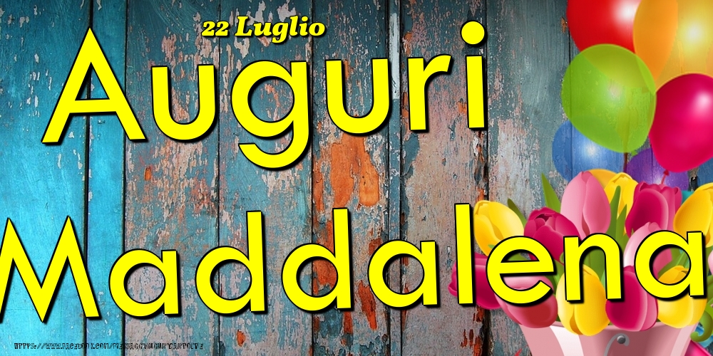 22 Luglio - Auguri Maddalena! - Cartoline onomastico