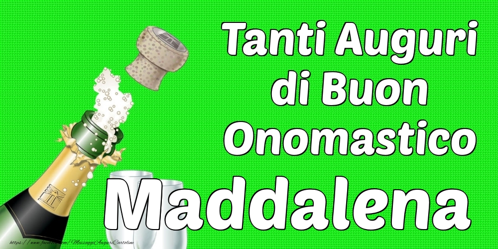 Tanti Auguri di Buon Onomastico Maddalena - Cartoline onomastico con champagne