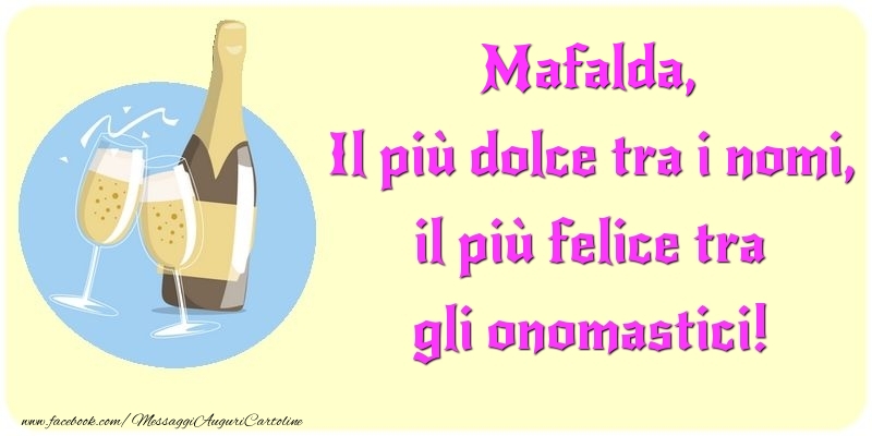 Il più dolce tra i nomi, il più felice tra gli onomastici! Mafalda - Cartoline onomastico con champagne