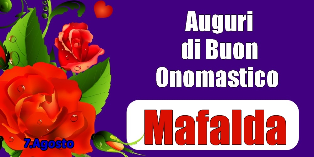 7.Agosto - Auguri di Buon Onomastico  Mafalda! - Cartoline onomastico