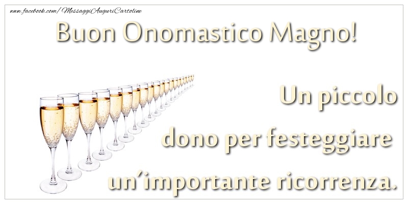 Un piccolo dono per festeggiare un’importante ricorrenza. Buon onomastico Magno! - Cartoline onomastico con champagne