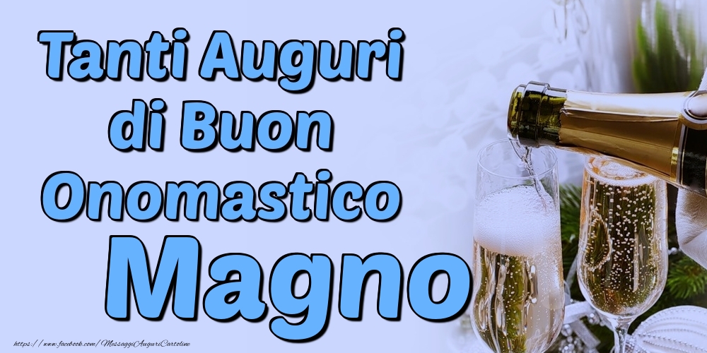 Tanti Auguri di Buon Onomastico Magno - Cartoline onomastico con champagne