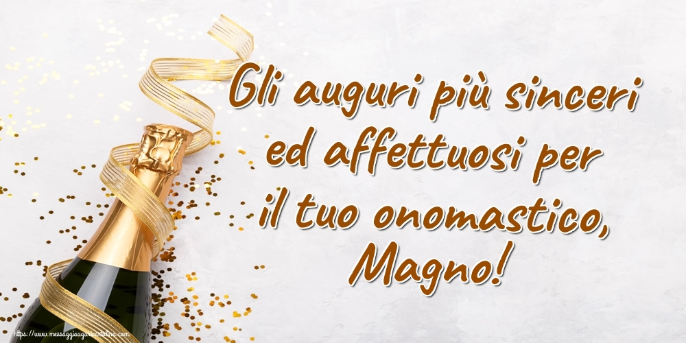 Gli auguri più sinceri ed affettuosi per il tuo onomastico, Magno! - Cartoline onomastico con champagne