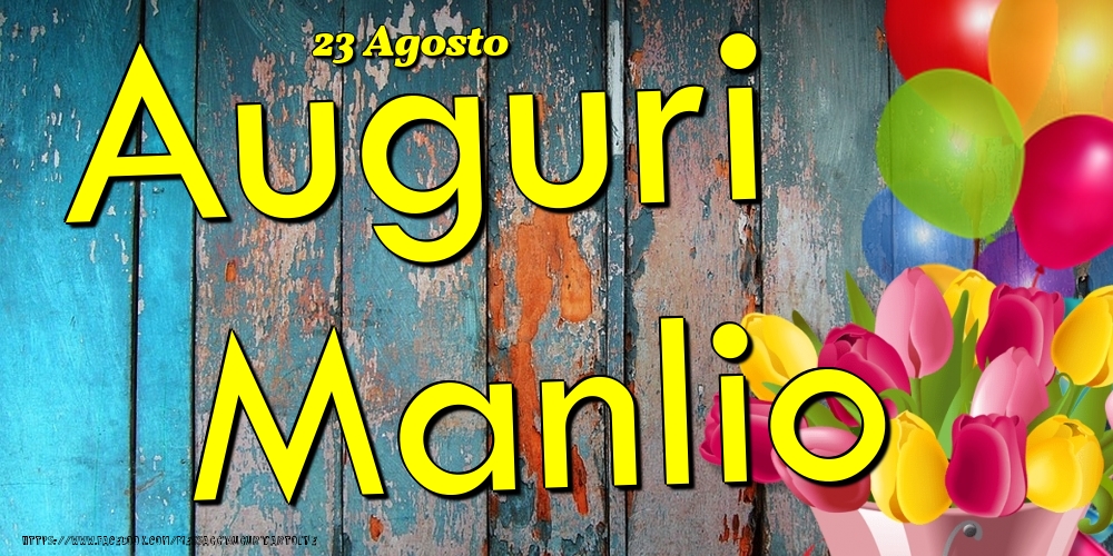 23 Agosto - Auguri Manlio! - Cartoline onomastico