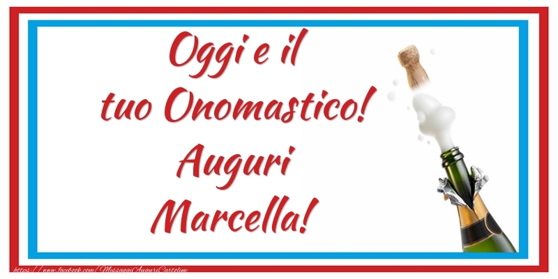 Oggi e il tuo Onomastico! Auguri Marcella! - Cartoline onomastico con champagne