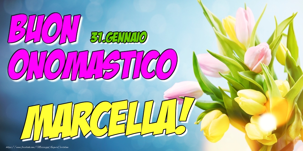 31.Gennaio - Buon Onomastico Marcella! - Cartoline onomastico