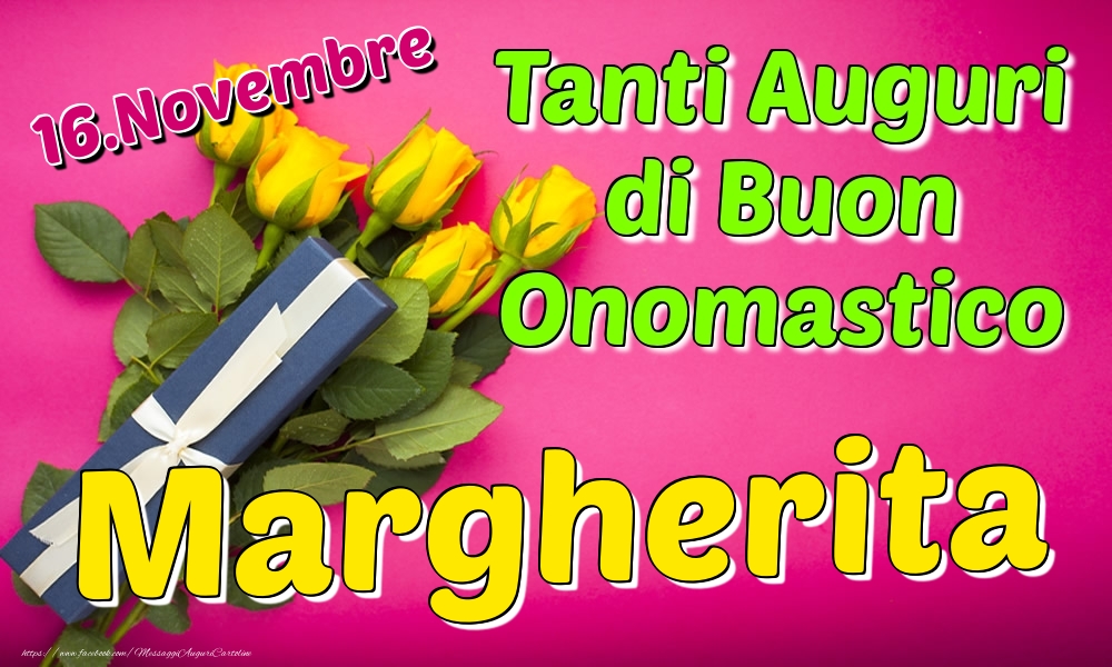 16.Novembre - Tanti Auguri di Buon Onomastico Margherita - Cartoline onomastico