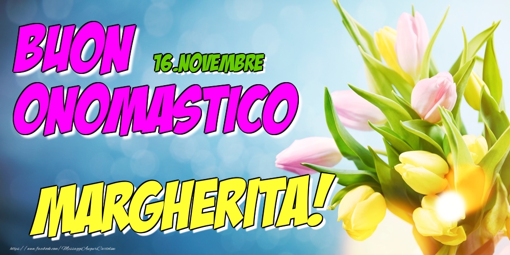 16.Novembre - Buon Onomastico Margherita! - Cartoline onomastico