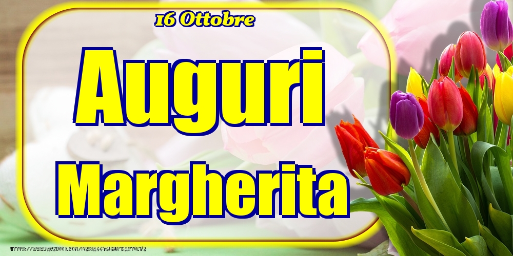 16 Ottobre - Auguri Margherita! - Cartoline onomastico