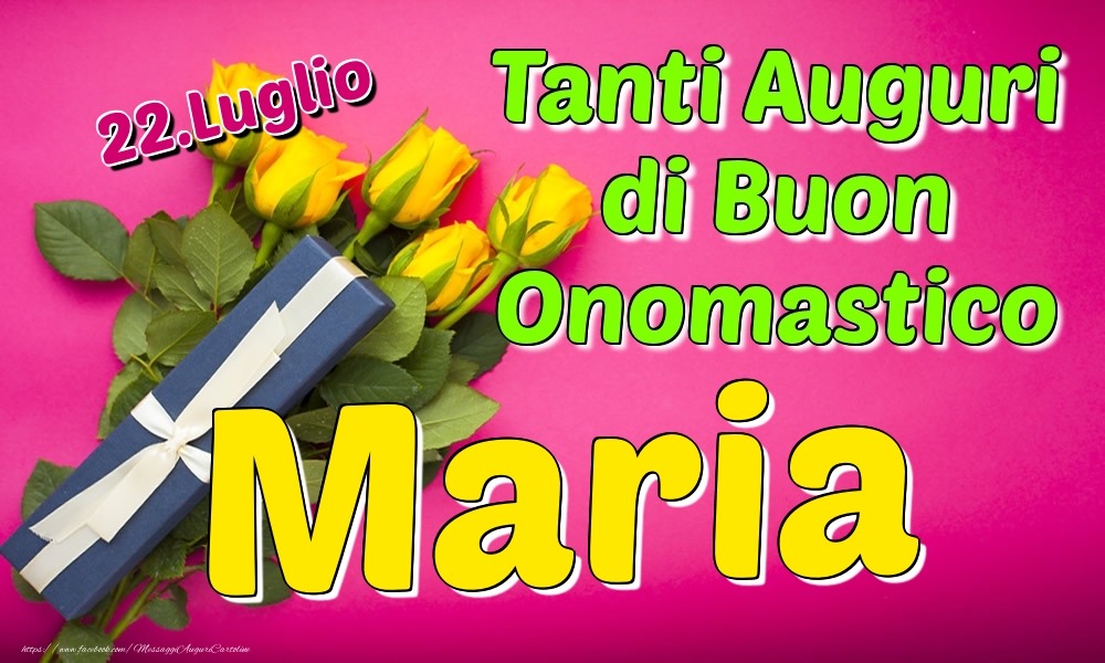 22.Luglio - Tanti Auguri di Buon Onomastico Maria - Cartoline onomastico