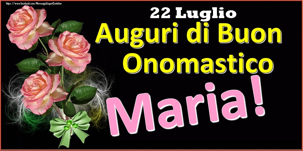 Auguri di Buon Onomastico Maria! - 22 Luglio - Cartoline onomastico