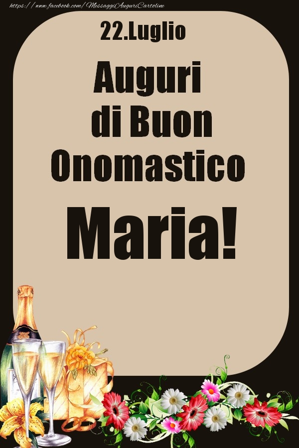 22.Luglio - Auguri di Buon Onomastico  Maria! - Cartoline onomastico