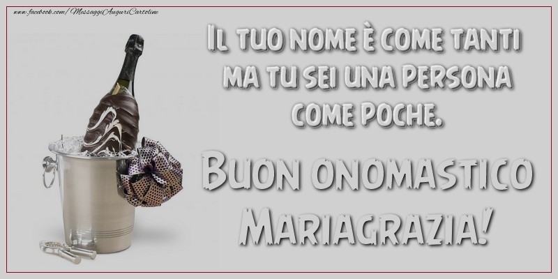 Il tuo nome è come tanti ma tu sei una persona come poche. Buon onomastico, Mariagrazia - Cartoline onomastico con champagne