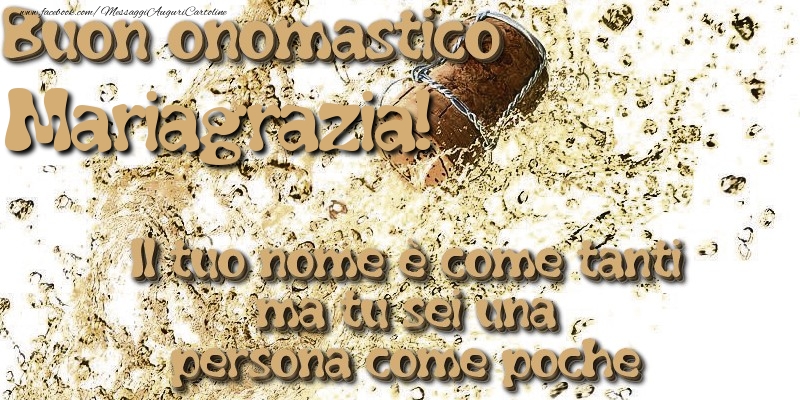 Il tuo nome è come tanti ma tu sei una persona come poche. Buon onomastico Mariagrazia - Cartoline onomastico con champagne