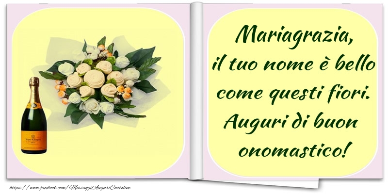 Mariagrazia, il tuo nome è bello come questi fiori. Auguri di buon  onomastico! - Cartoline onomastico con champagne