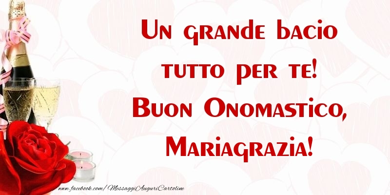 Un grande bacio tutto per te! Buon Onomastico, Mariagrazia - Cartoline onomastico con champagne