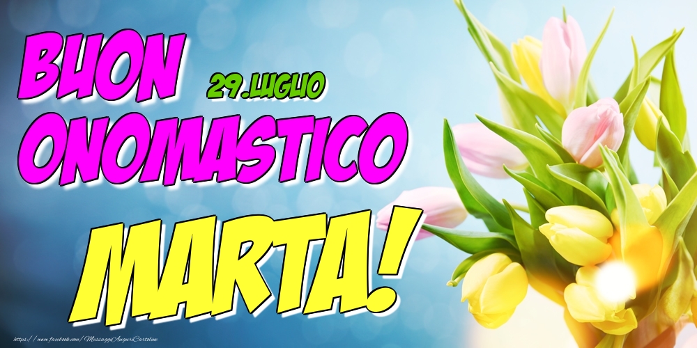 29.Luglio - Buon Onomastico Marta! - Cartoline onomastico