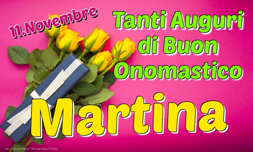 11.Novembre - Tanti Auguri di Buon Onomastico Martina - Cartoline onomastico