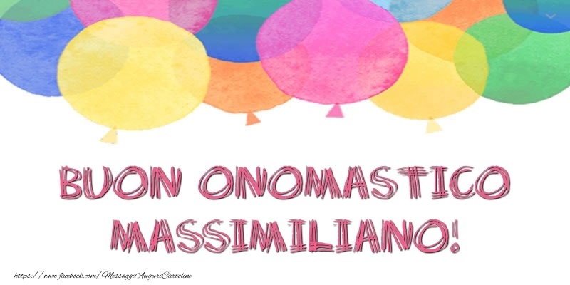 Buon Onomastico Massimiliano! - Cartoline onomastico con palloncini