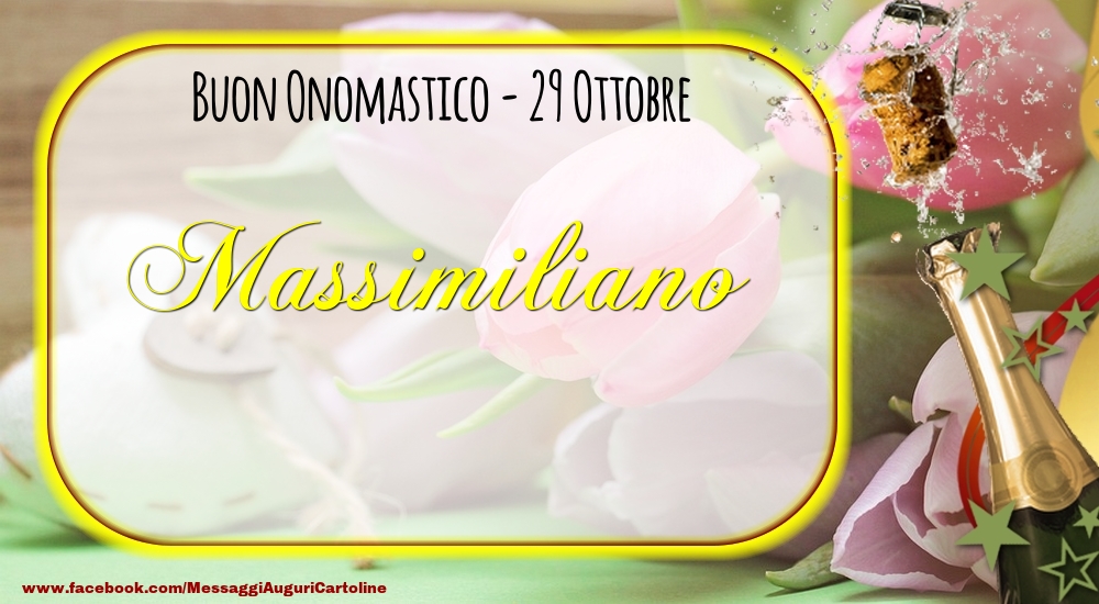 Buon Onomastico, Massimiliano! 29 Ottobre - Cartoline onomastico