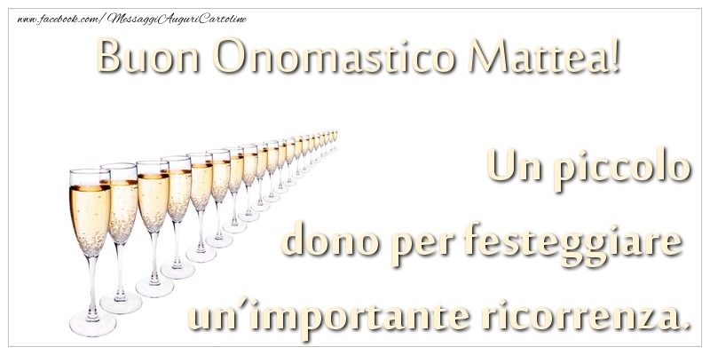 Un piccolo dono per festeggiare un’importante ricorrenza. Buon onomastico Mattea! - Cartoline onomastico con champagne