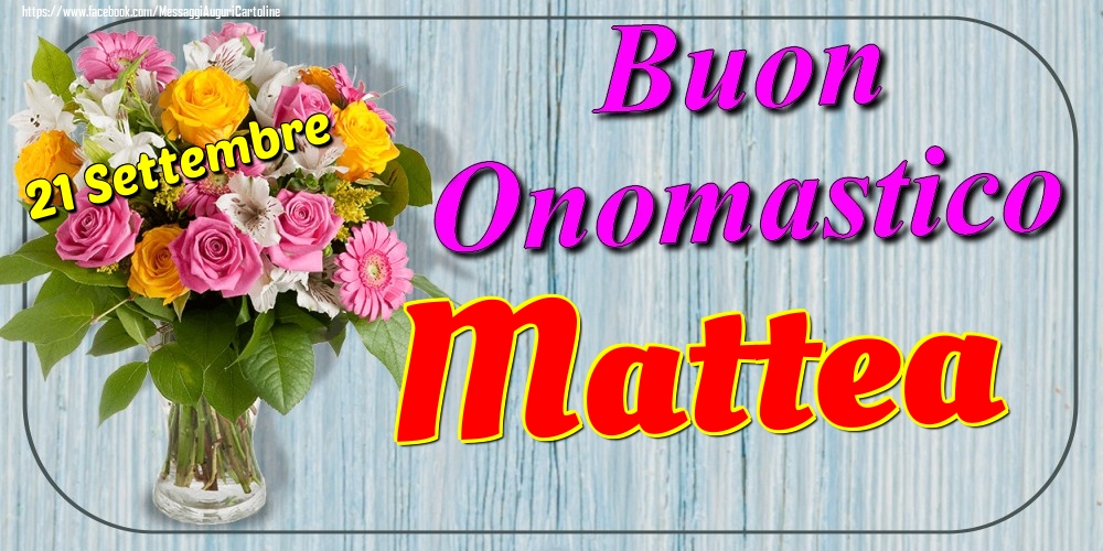 21 Settembre - Buon Onomastico Mattea! - Cartoline onomastico