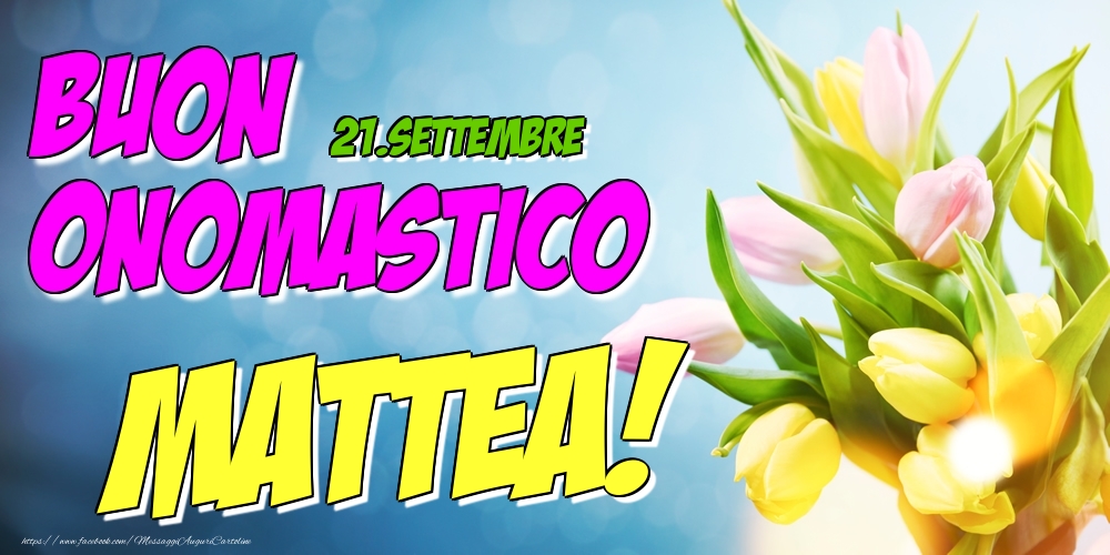 21.Settembre - Buon Onomastico Mattea! - Cartoline onomastico