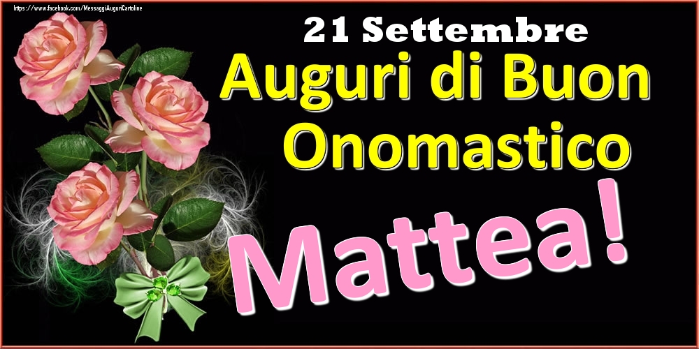 Auguri di Buon Onomastico Mattea! - 21 Settembre - Cartoline onomastico