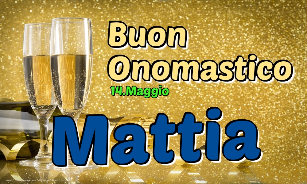 14.Maggio - Buon Onomastico Mattia! - Cartoline onomastico