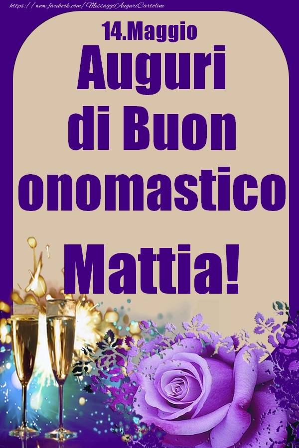 14.Maggio - Auguri di Buon Onomastico  Mattia! - Cartoline onomastico