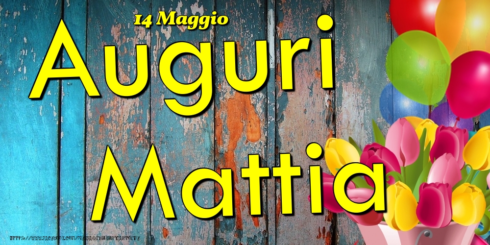 14 Maggio - Auguri Mattia! - Cartoline onomastico