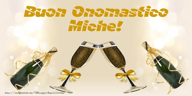 Buon Onomastico Miche! - Cartoline onomastico con champagne