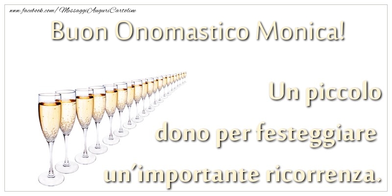 Un piccolo dono per festeggiare un’importante ricorrenza. Buon onomastico Monica! - Cartoline onomastico con champagne