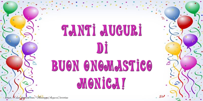 Tanti Auguri di Buon Onomastico Monica! - Cartoline onomastico con palloncini