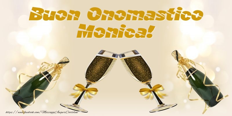 Buon Onomastico Monica! - Cartoline onomastico con champagne