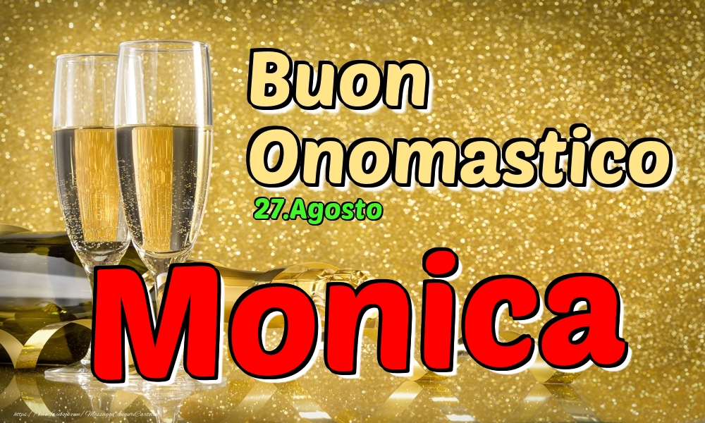 27.Agosto - Buon Onomastico Monica! - Cartoline onomastico