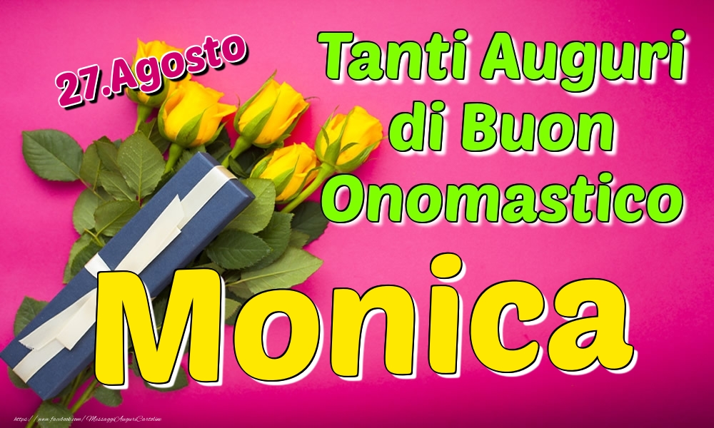 27.Agosto - Tanti Auguri di Buon Onomastico Monica - Cartoline onomastico