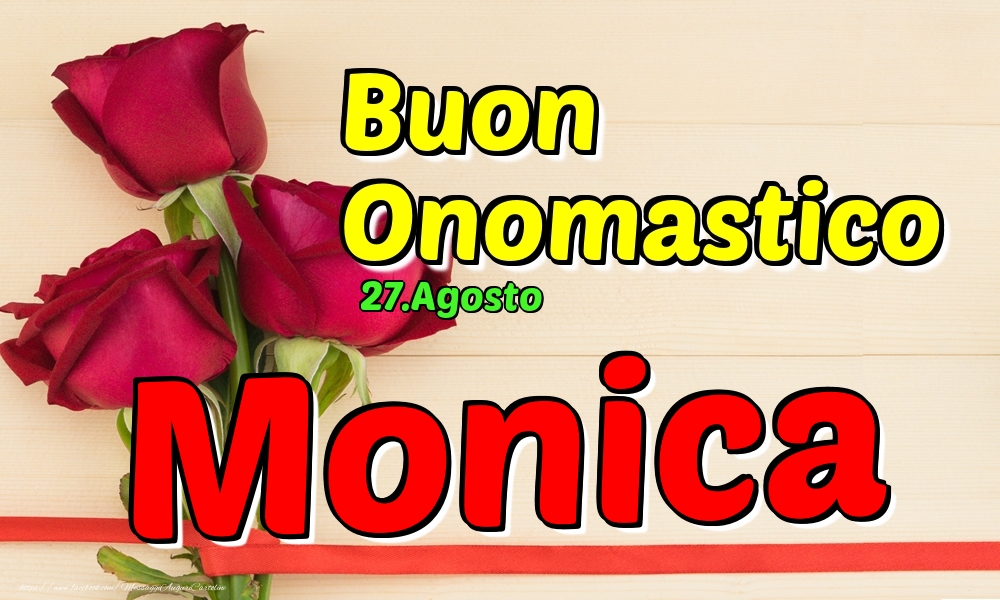 27.Agosto - Buon Onomastico Monica! - Cartoline onomastico