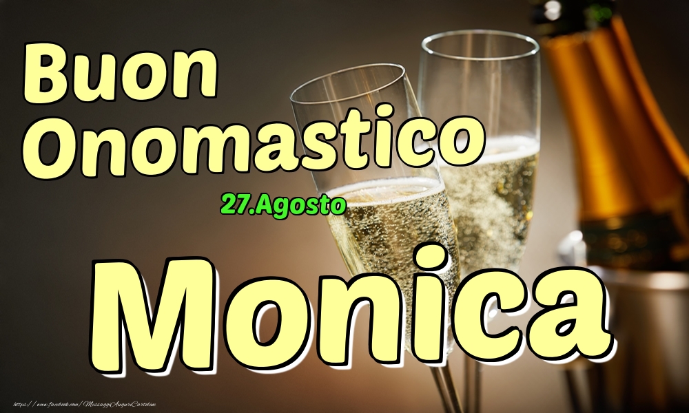 27.Agosto - Buon Onomastico Monica! - Cartoline onomastico