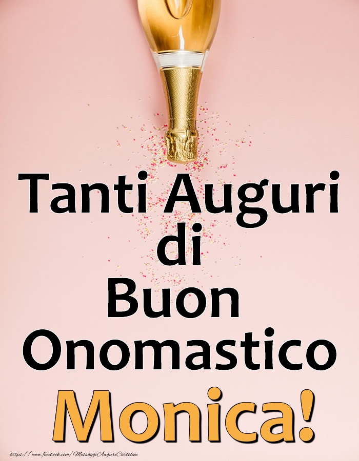 Tanti Auguri di Buon Onomastico Monica! - Cartoline onomastico con champagne