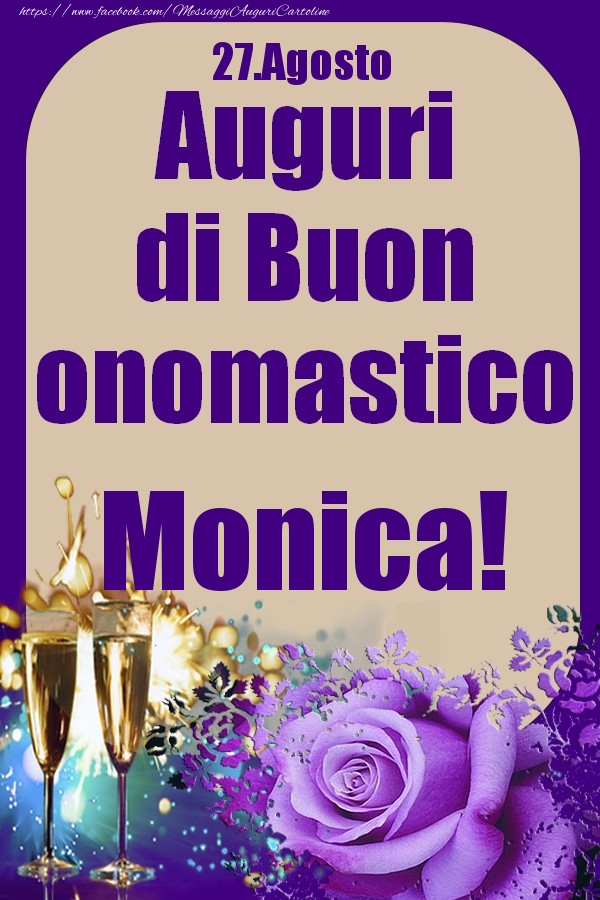 27.Agosto - Auguri di Buon Onomastico  Monica! - Cartoline onomastico