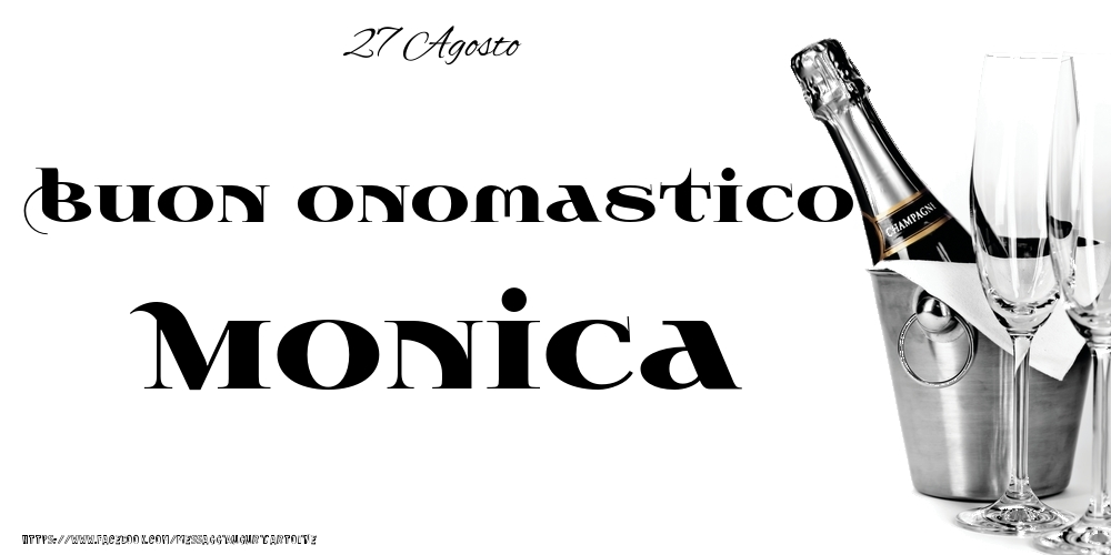 27 Agosto - Buon onomastico Monica! - Cartoline onomastico