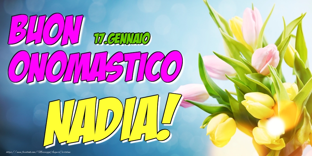 17.Gennaio - Buon Onomastico Nadia! - Cartoline onomastico