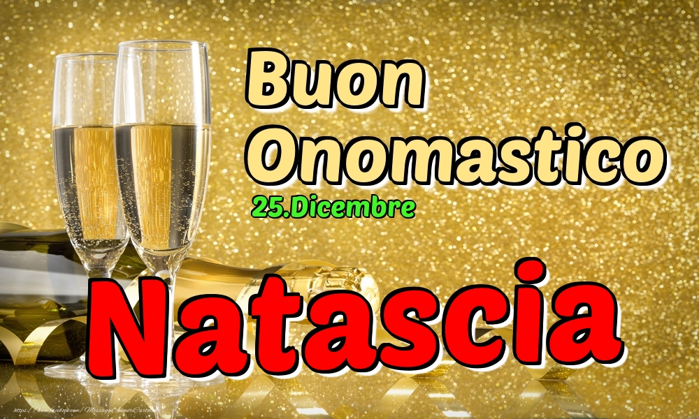 25.Dicembre - Buon Onomastico Natascia! - Cartoline onomastico