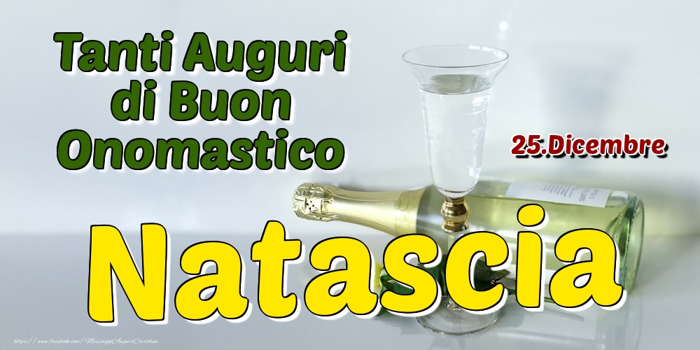 25.Dicembre - Tanti Auguri di Buon Onomastico Natascia - Cartoline onomastico