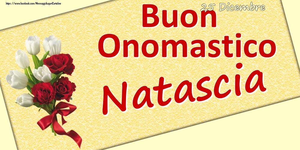 25 Dicembre: Buon Onomastico Natascia - Cartoline onomastico