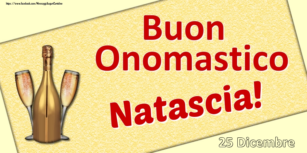 Buon Onomastico Natascia! - 25 Dicembre - Cartoline onomastico