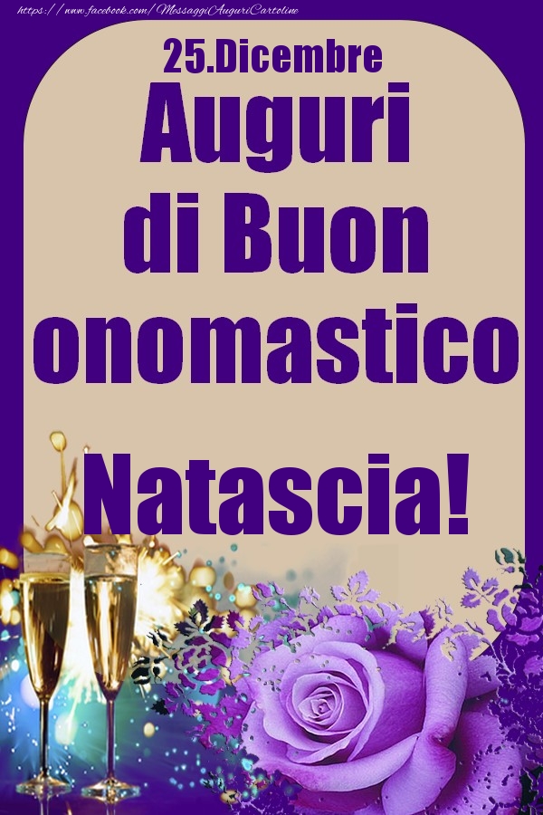 25.Dicembre - Auguri di Buon Onomastico  Natascia! - Cartoline onomastico